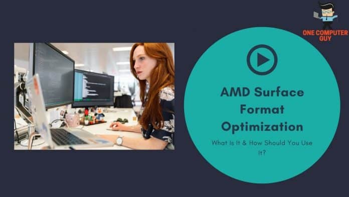 AMD Surface Format Optimization: What Is It & How Should You Use It