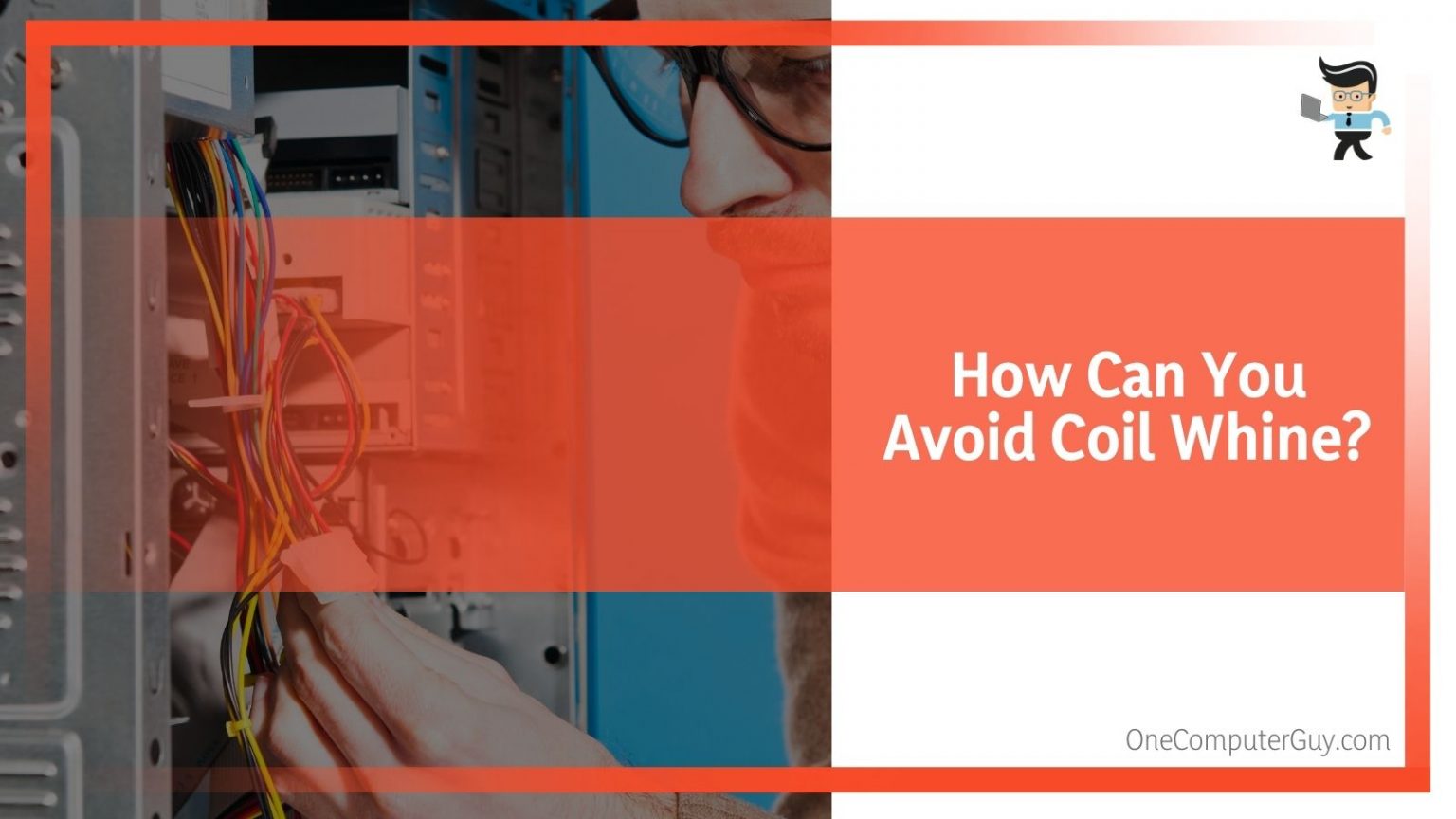 Coil Whine What Causes It, How To Fix It, and More One Computer Guy