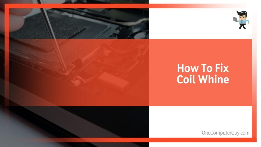 Coil Whine What Causes It, How To Fix It, and More One Computer Guy