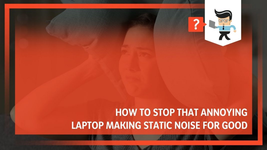 Laptop Making Static Noise How To Get Your Computer Quiet Again