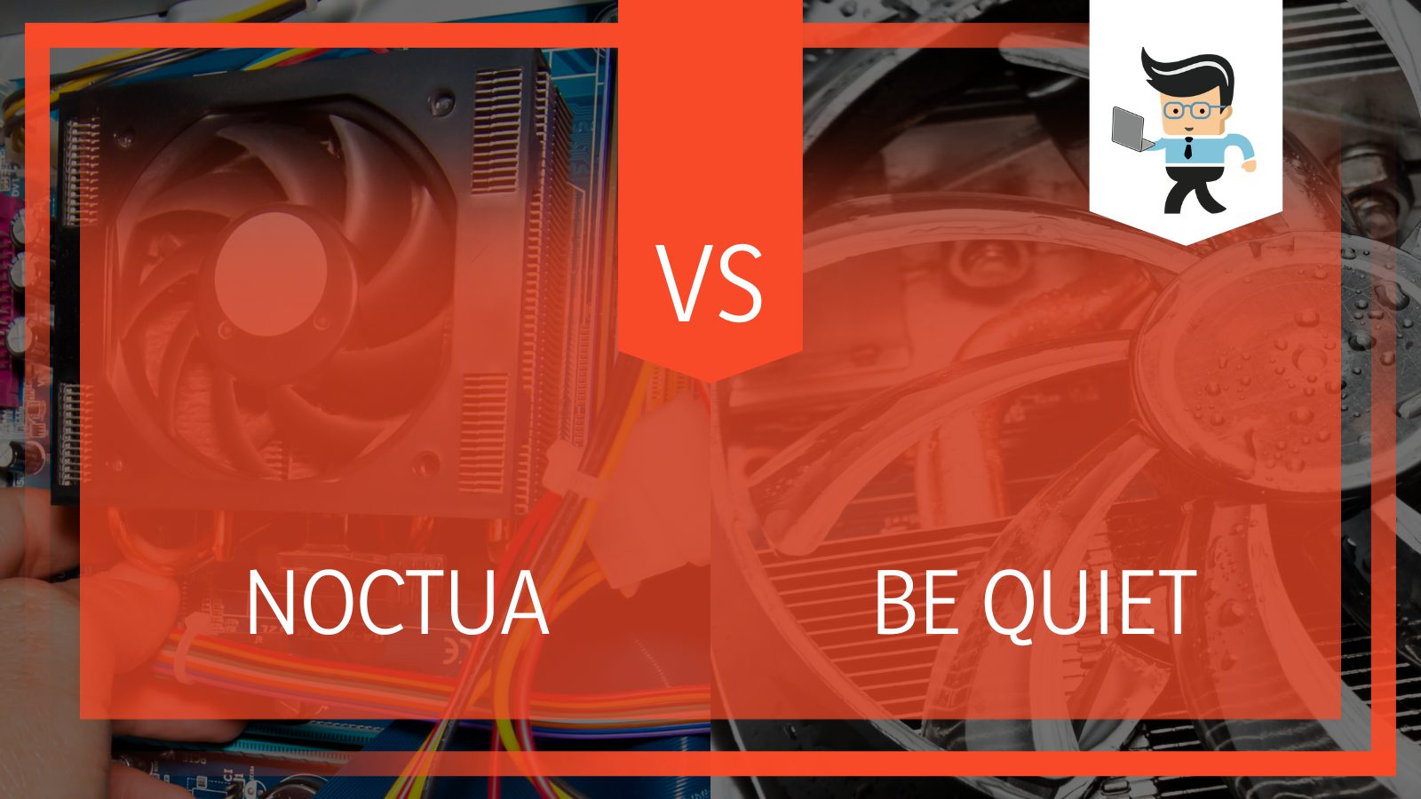 Noctua Fan vs. Be Quiet Close Up