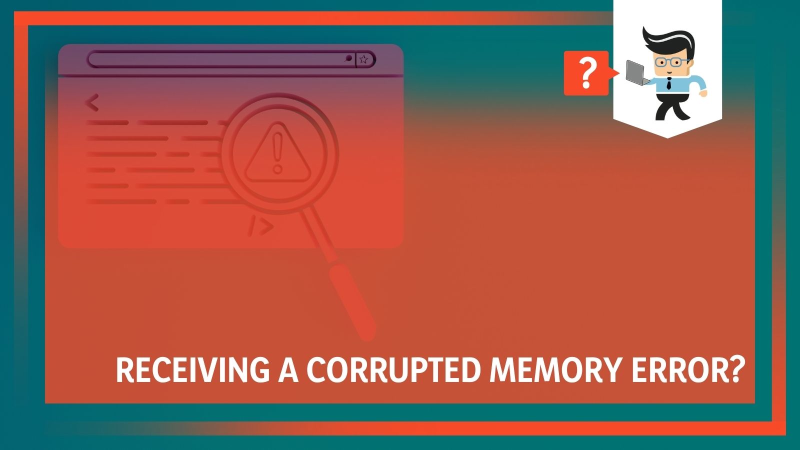 Receiving A Corrupted Memory Error