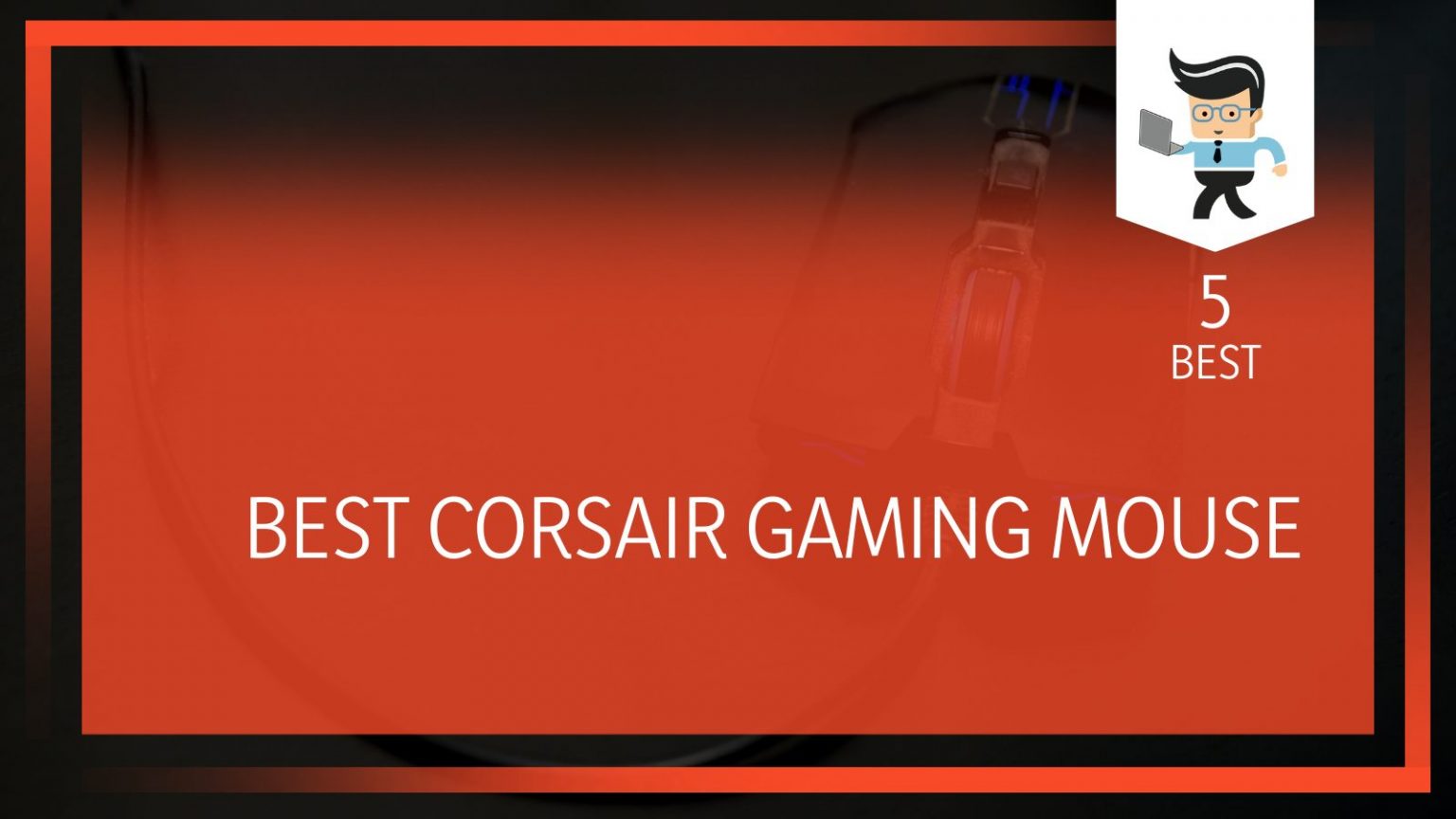 Best Corsair Gaming Mouse Top Five Models for Every Budget