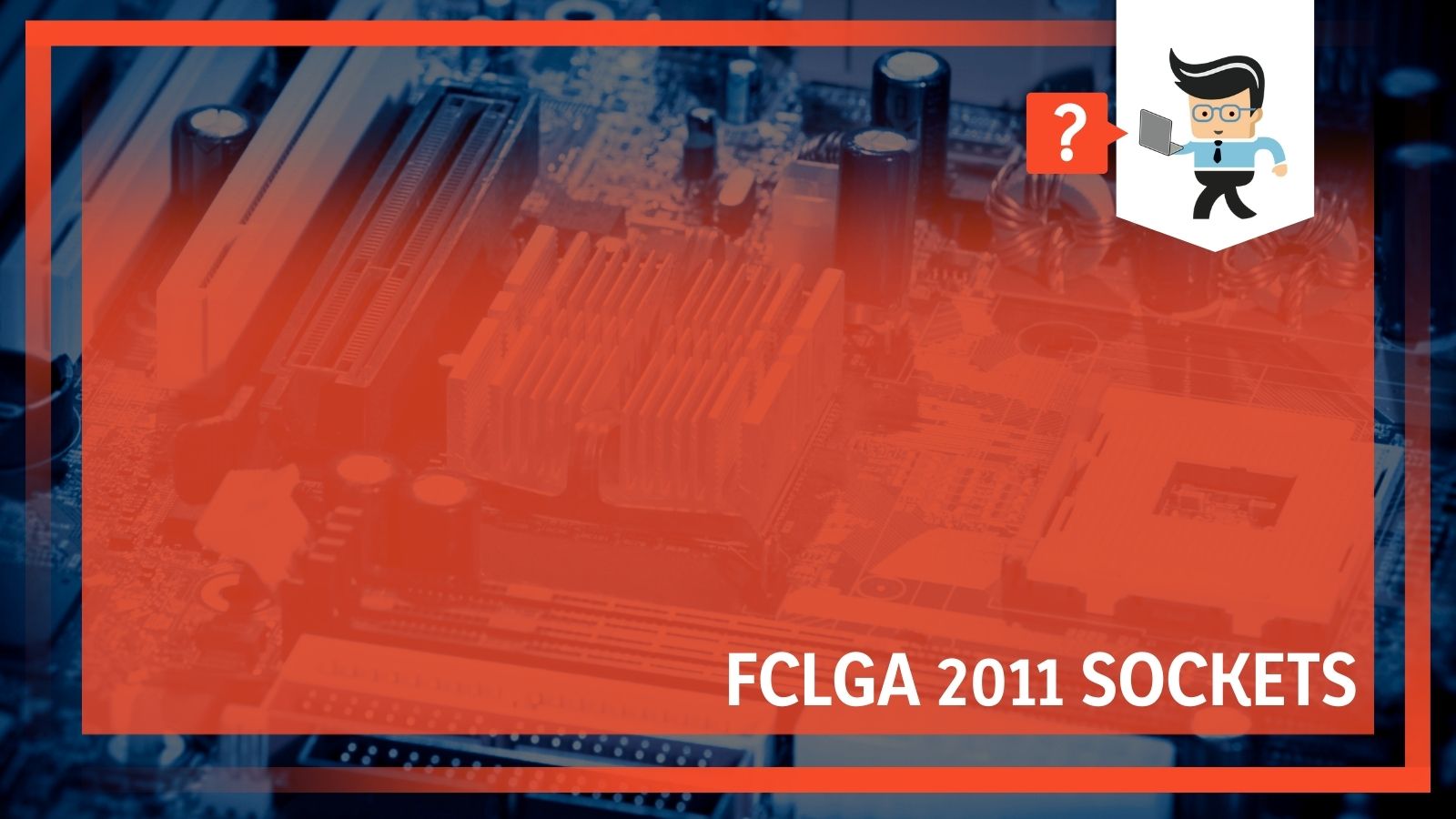 FCLGA 2011 Sockets - All You Need To Know About Compatible Motherboards & Chipsets