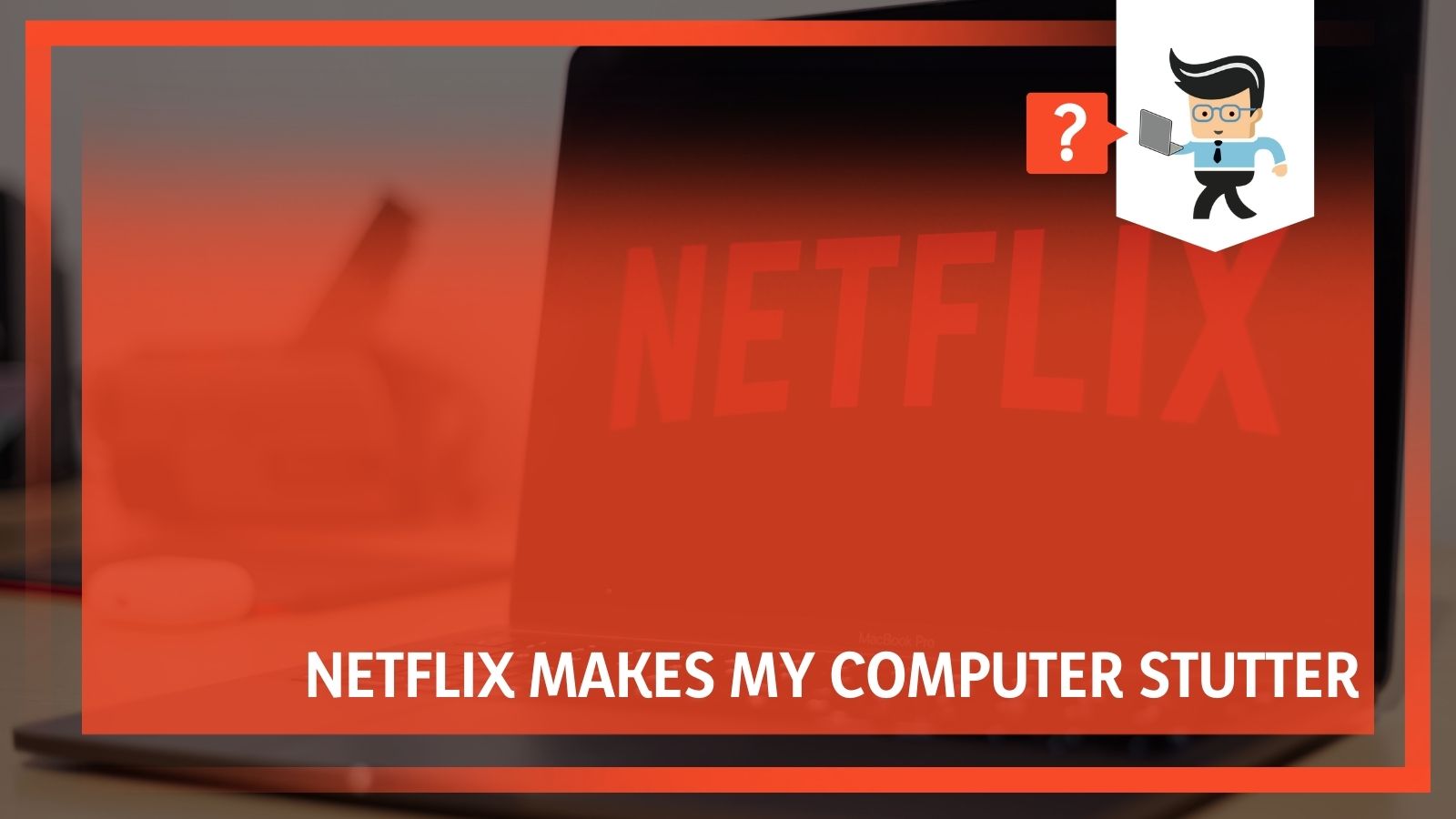Netflix Makes My Computer Stutter Tips