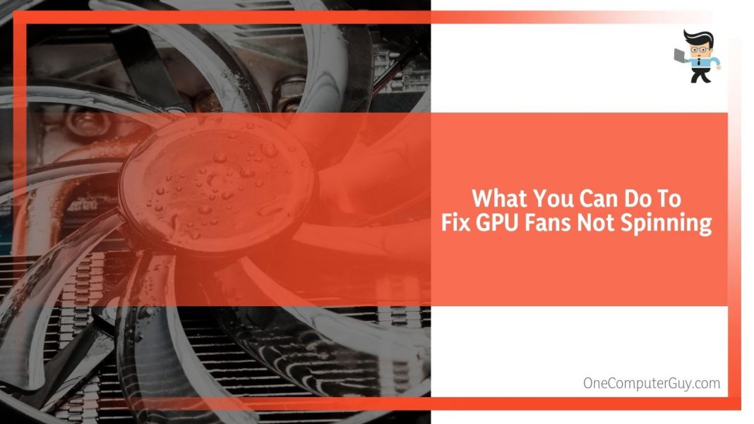 GPU Fan Not Spinning What Can You Do Now? One Computer Guy