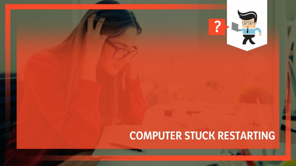 Computer Stuck Restarting: A Guide to the Causes and How To Fix It