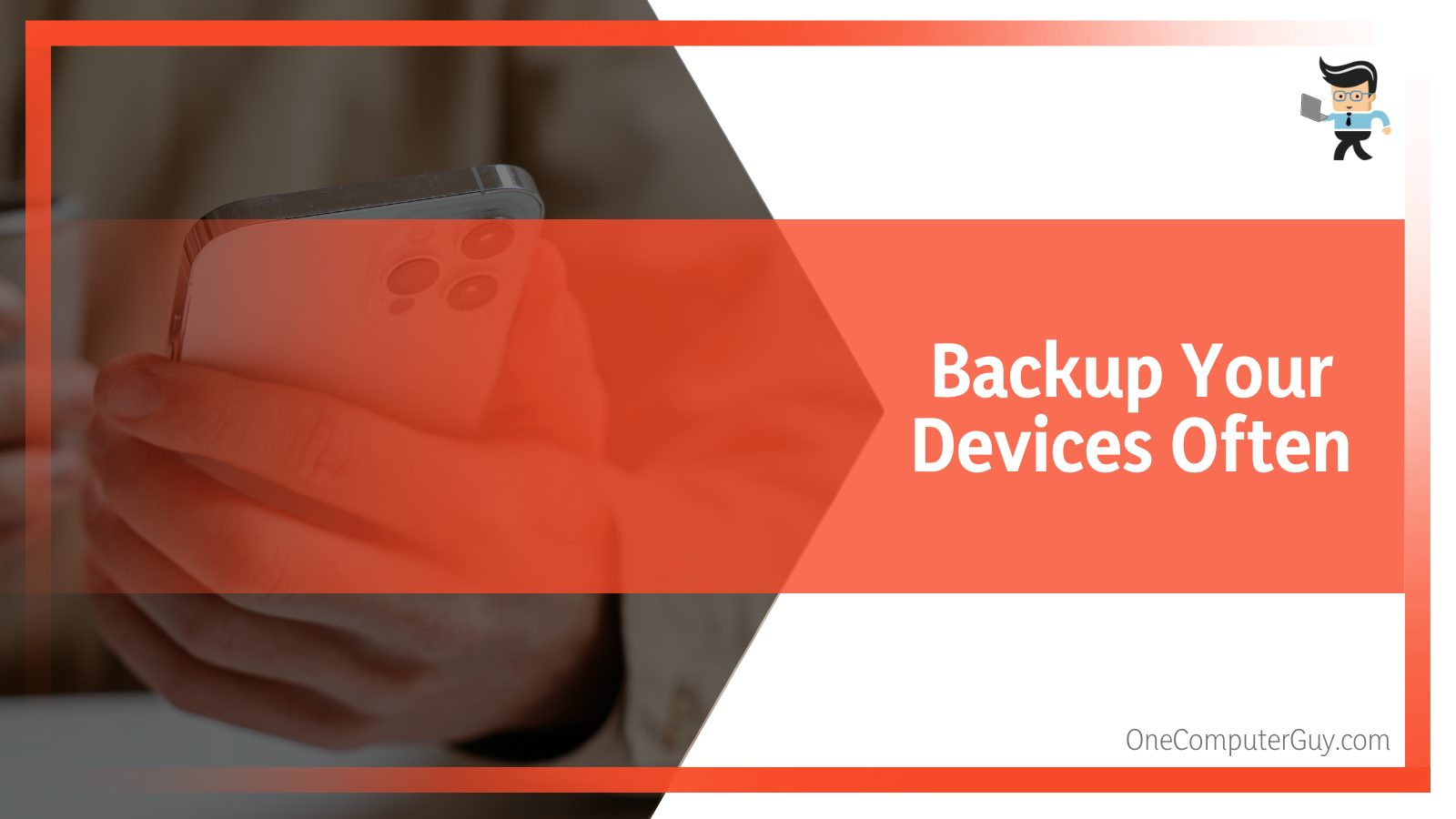 Backup your devices often