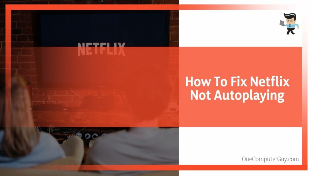 Netflix Autoplay Not Working The Perfect Solutions 2022