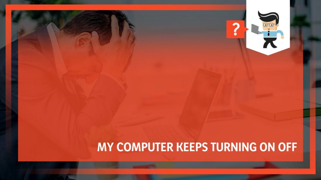 My Computer Keeps Turning On Off What Is the Best Way to Fix It