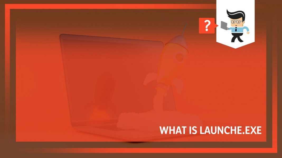 What Is Launche exe Should You Keep It On Your Computer Or Delete It