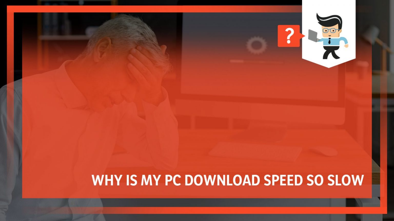 Why Is My PC Download Speed So Slow A List of Common Reasons