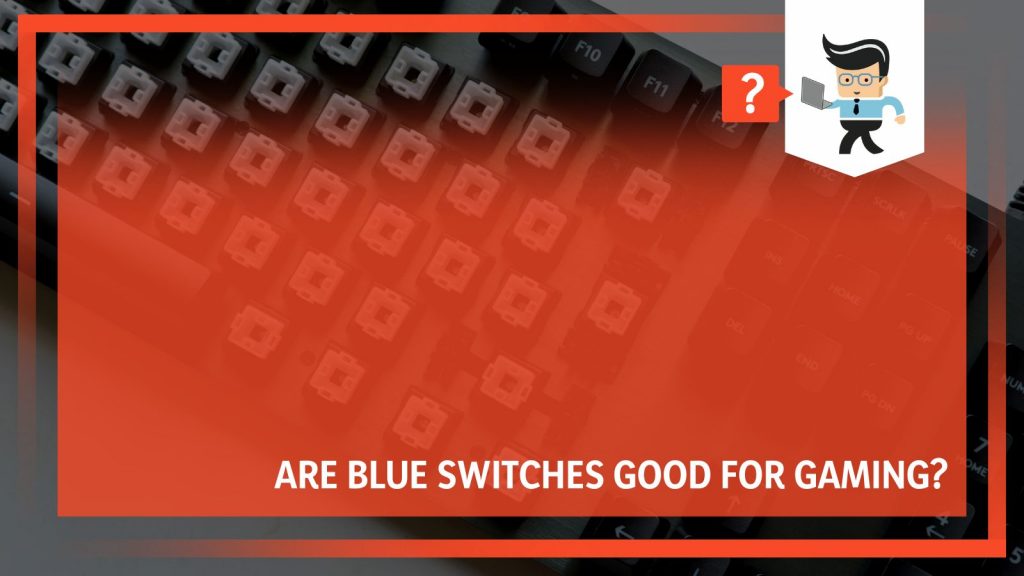 Are Blue Switches Good for Gaming? Choosing the Right Keyboard Switch