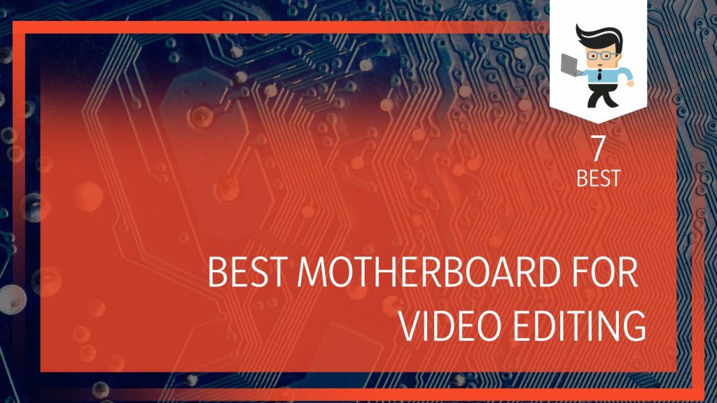 Best Motherboard for Video Editing Premium and Advanced Products