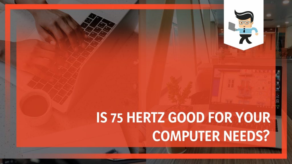 Is 75 Hertz Good for Your Computer Needs? A Comprehensive Guide