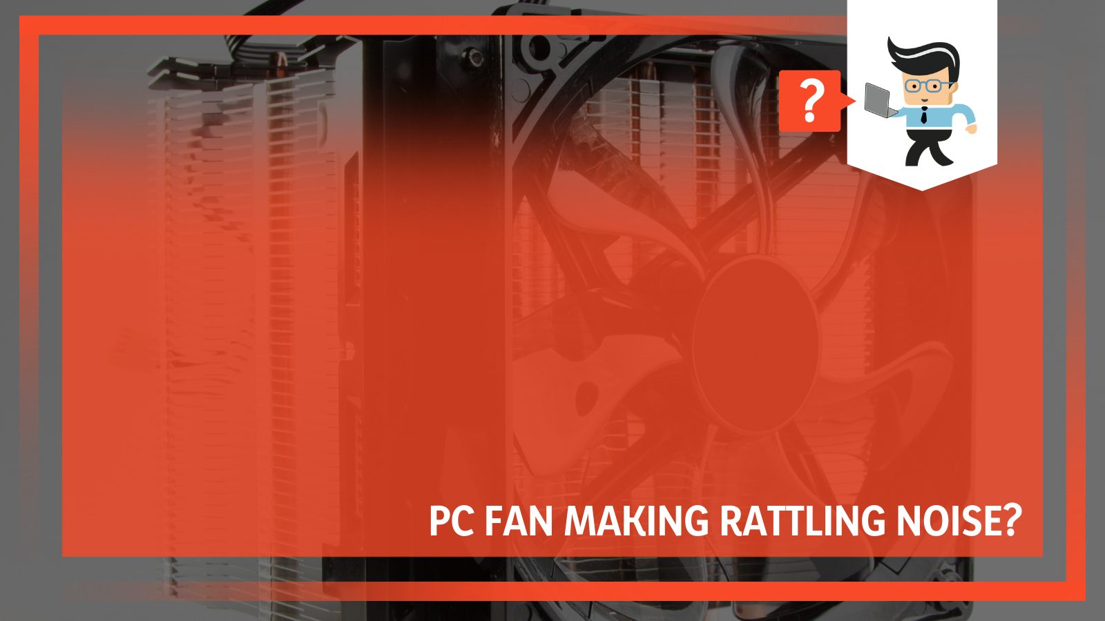 PC Fan Making Rattling Noise