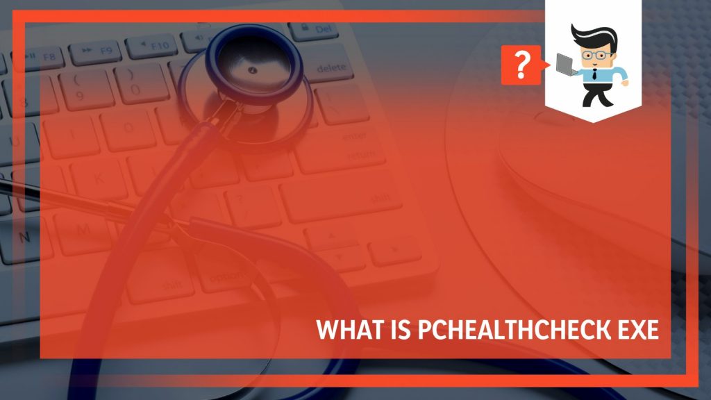 Check On Computer What Is Pchealthcheck Exe: Understanding Its Main Fetures
