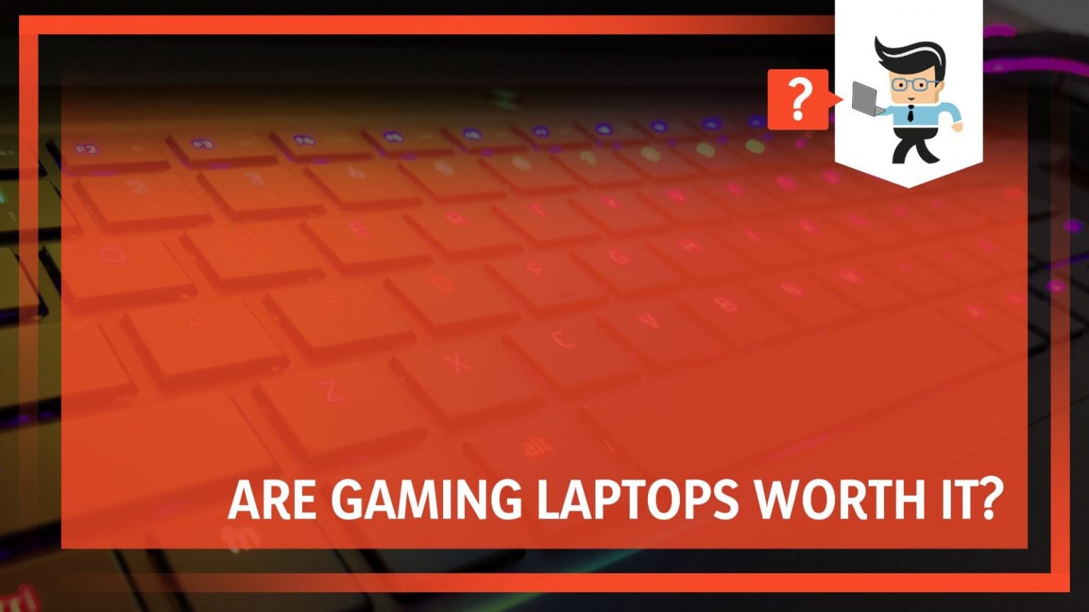 Are Gaming Laptops Worth It? The Perfect Laptop Buying Guide