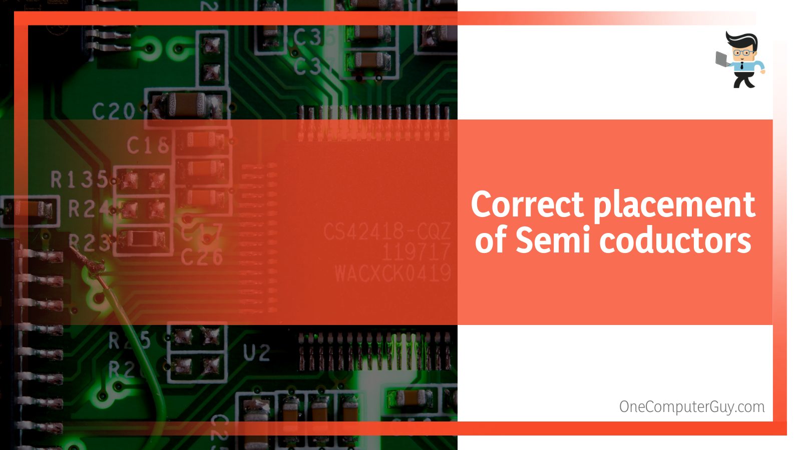 Correct placement of Semi conductors