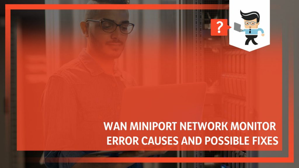 WAN Miniport Network Monitor Error Causes and Possible Fixes