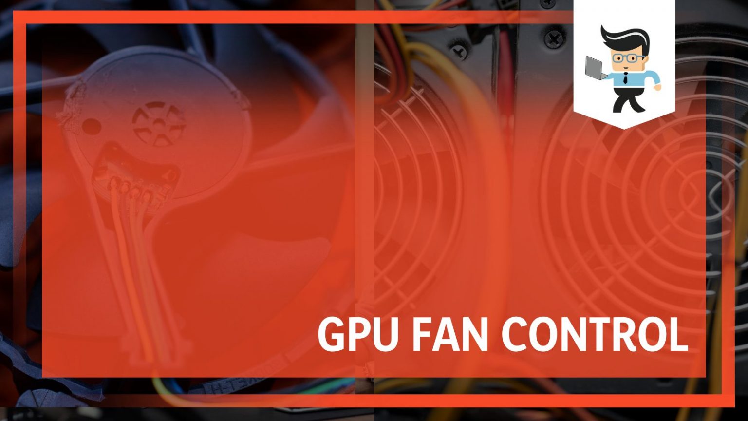 GPU Fan Control How To Adjust GPU Fans To Prevent Overheating