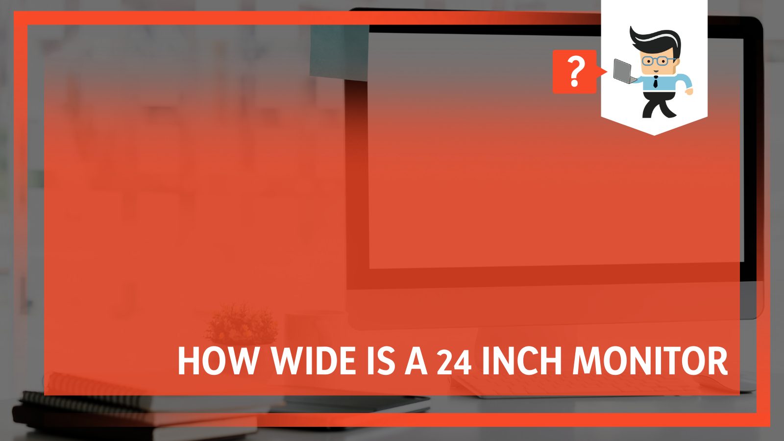 How Wide Is a 24 Inch Monitor