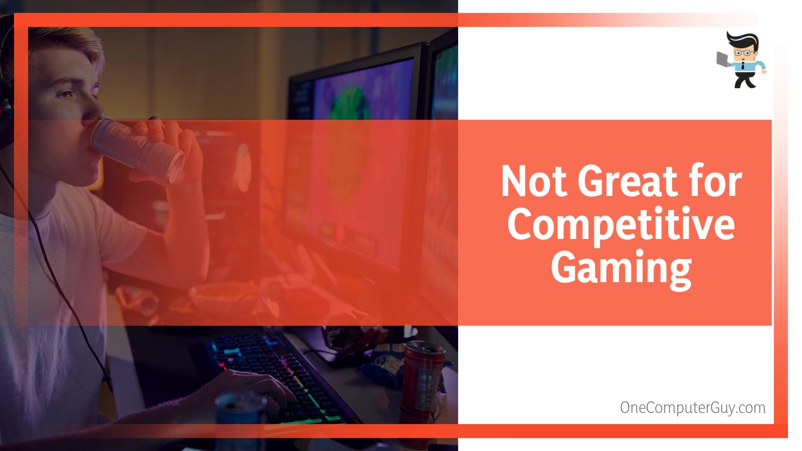 Not Great for Competitive Gaming