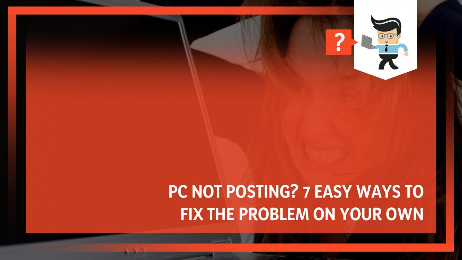 PC Not Posting? 7 Easy Ways to Fix the Problem On Your Own
