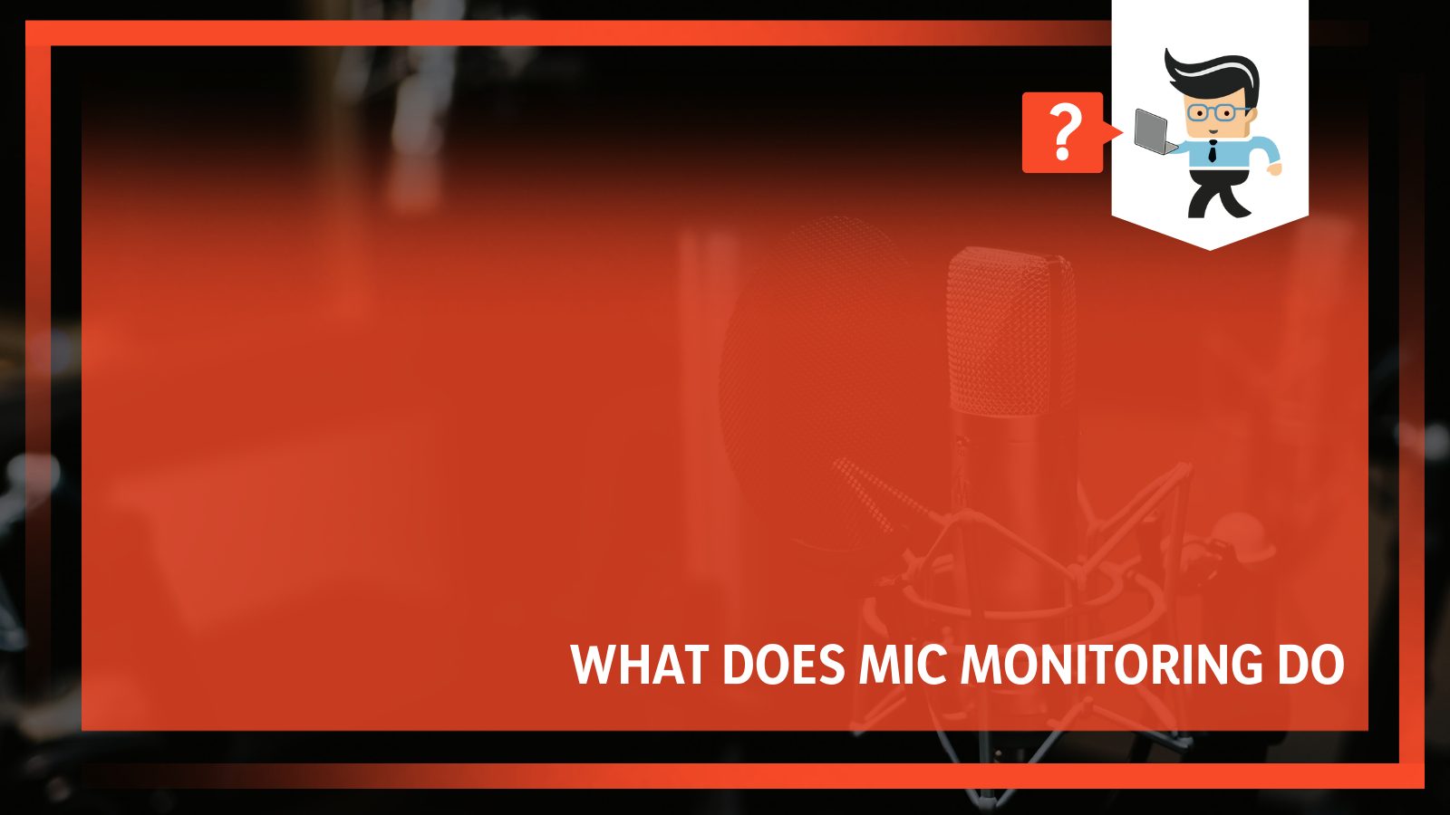 What Does Mic Monitoring Do