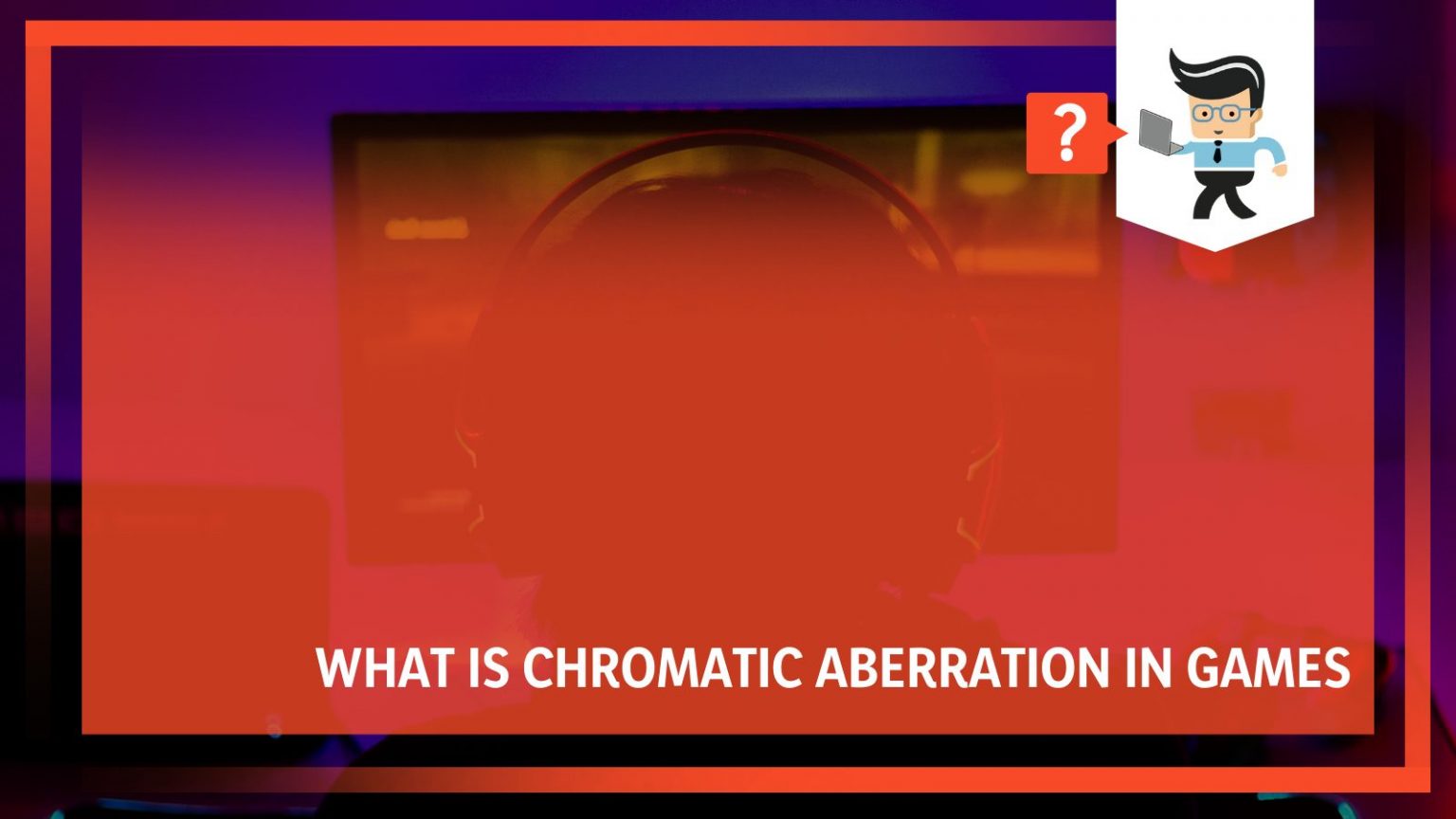 What Is Chromatic Aberration in Games Simplified