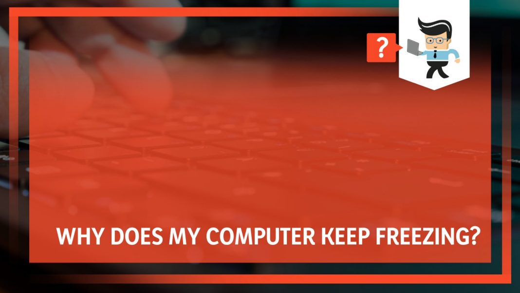 Why does my computer keep freezing causes and fool proof fixes one