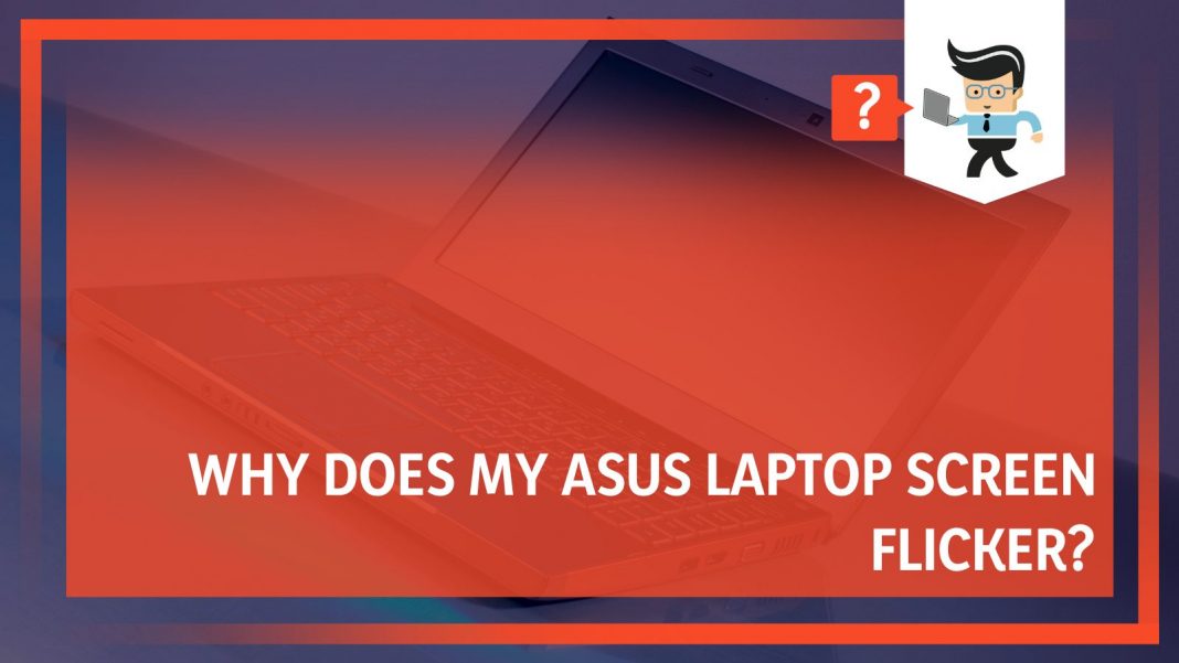 Asus Laptop Screen Flickering Reasons and The Most Useful Solutions