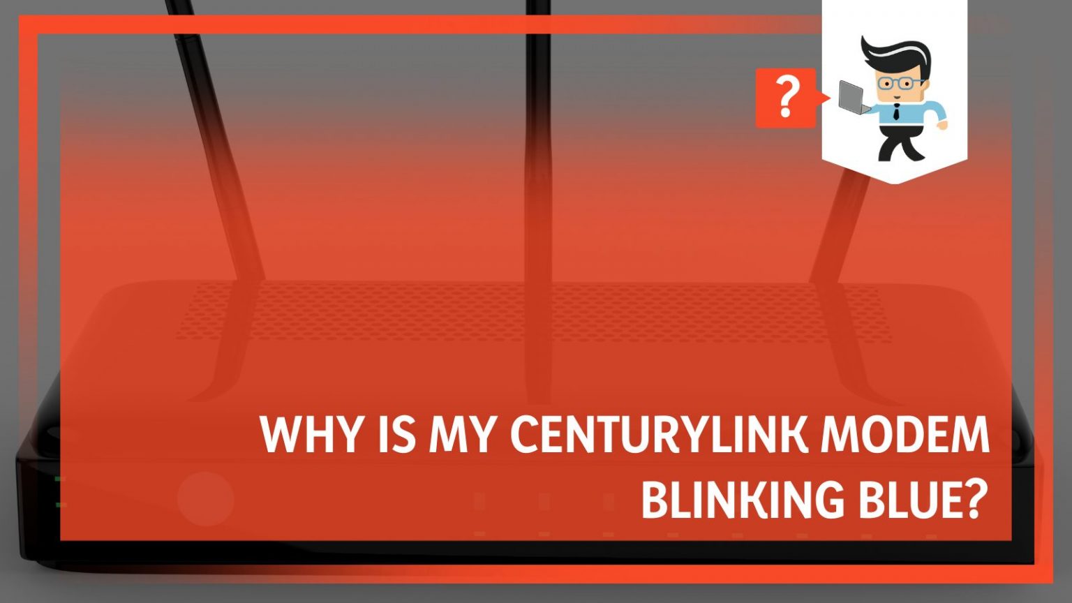 Why Is My Centurylink Modem Blinking Blue? Reasons and Fixes
