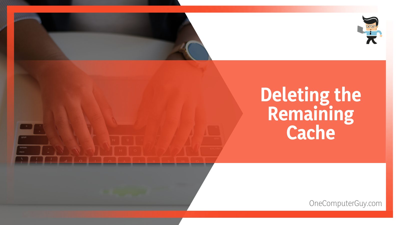 Deleting the Remaining Cache
