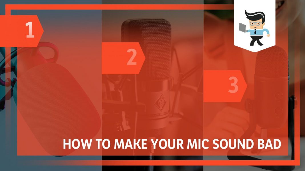 How To Make Your Mic Sound Bad The Ultimate Guide