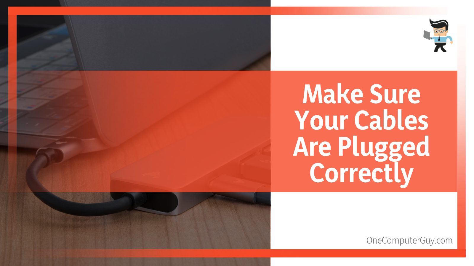 Make Sure Your Cables Are Plugged Correctly