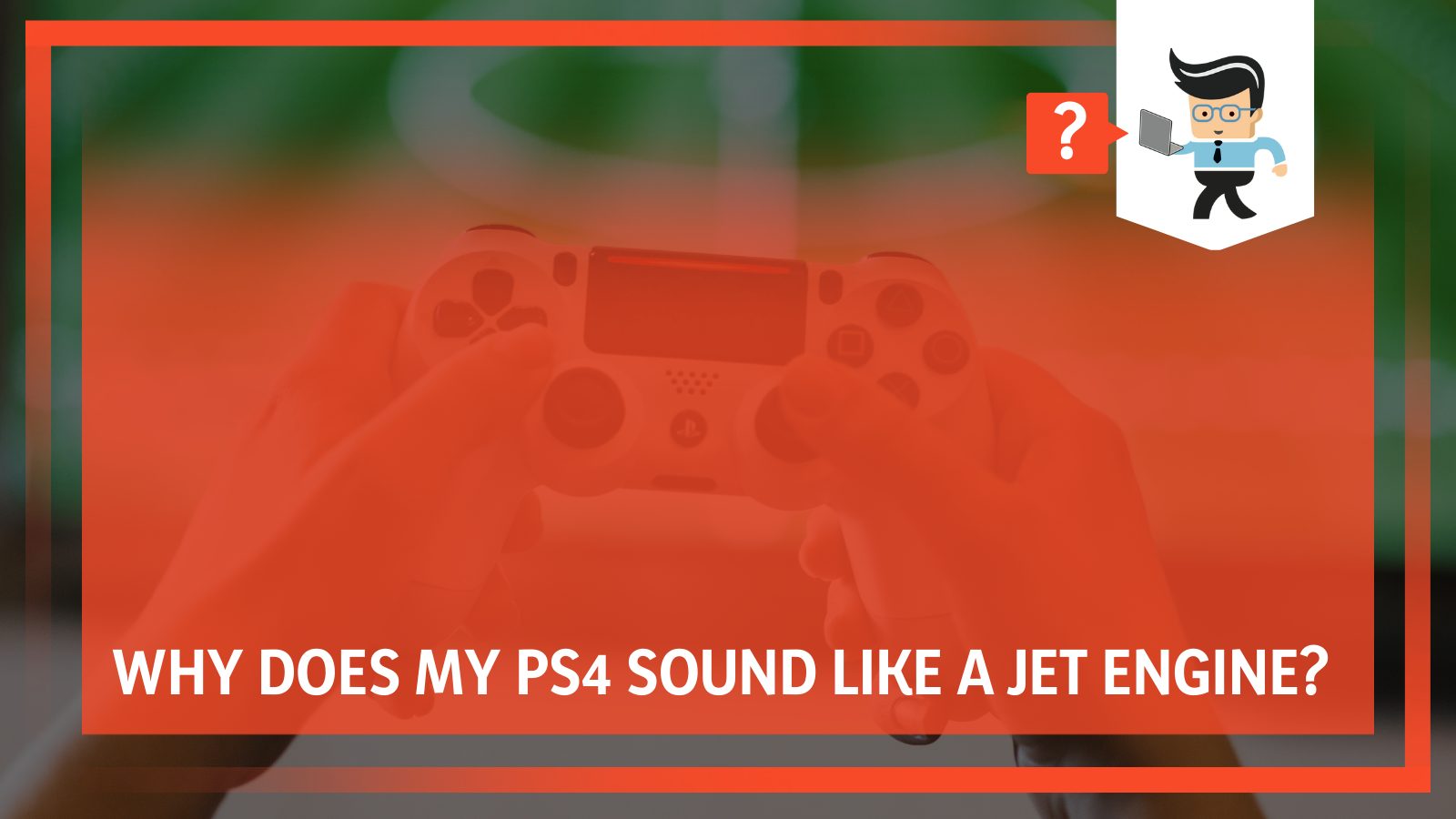 PS4 Sound Like a Jet Engine
