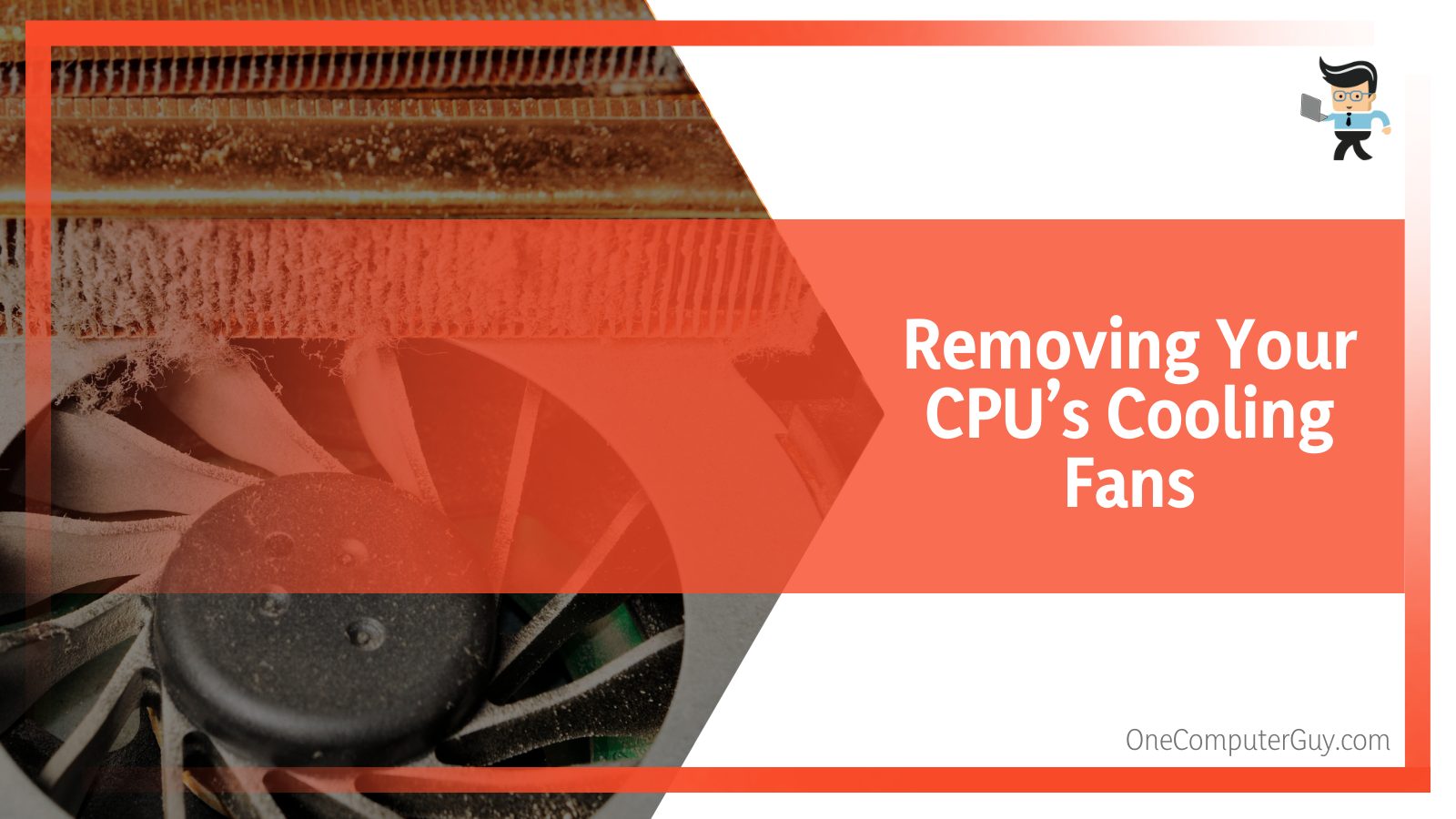 Removing Your CPU’s Cooling Fans