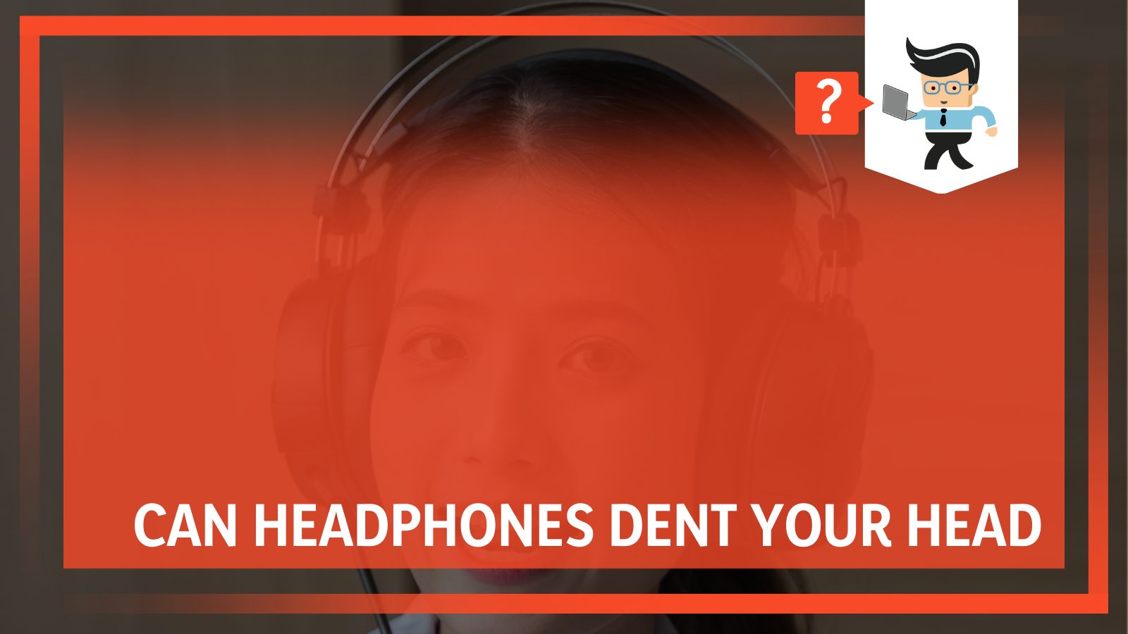 Can Headphones Dent Your Head