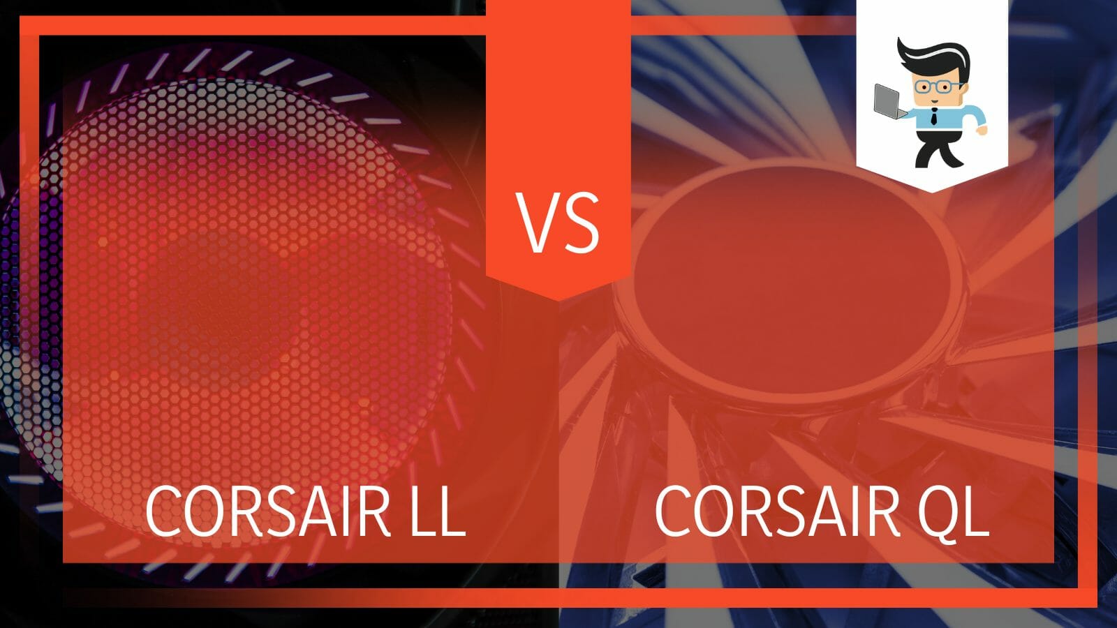Corsair LL vs QL Fan Comparison