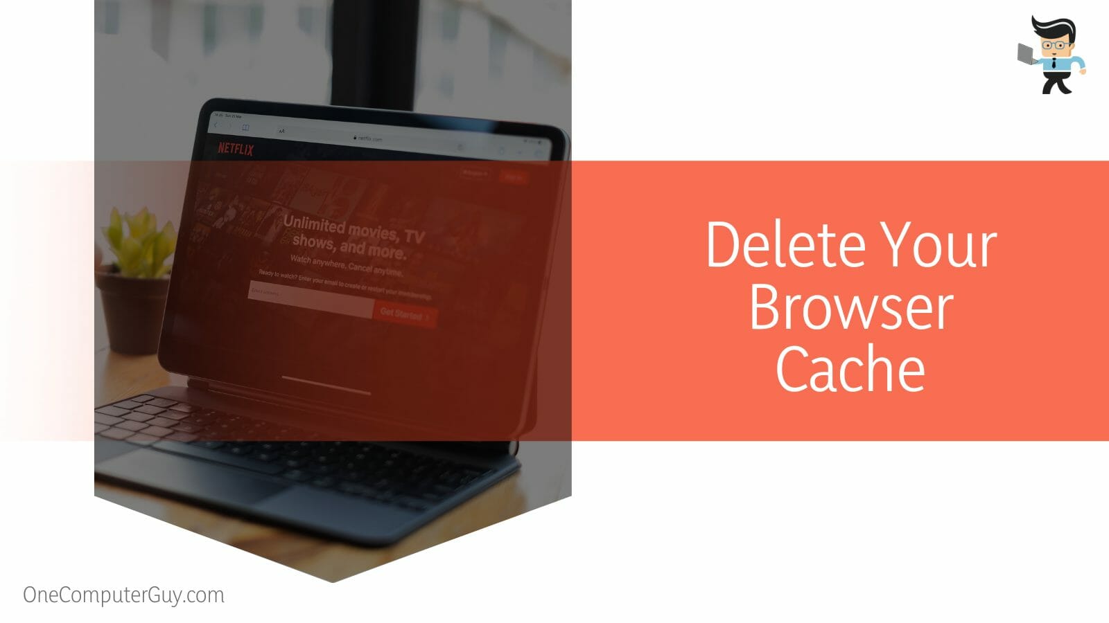 Delete Your Browser Cache