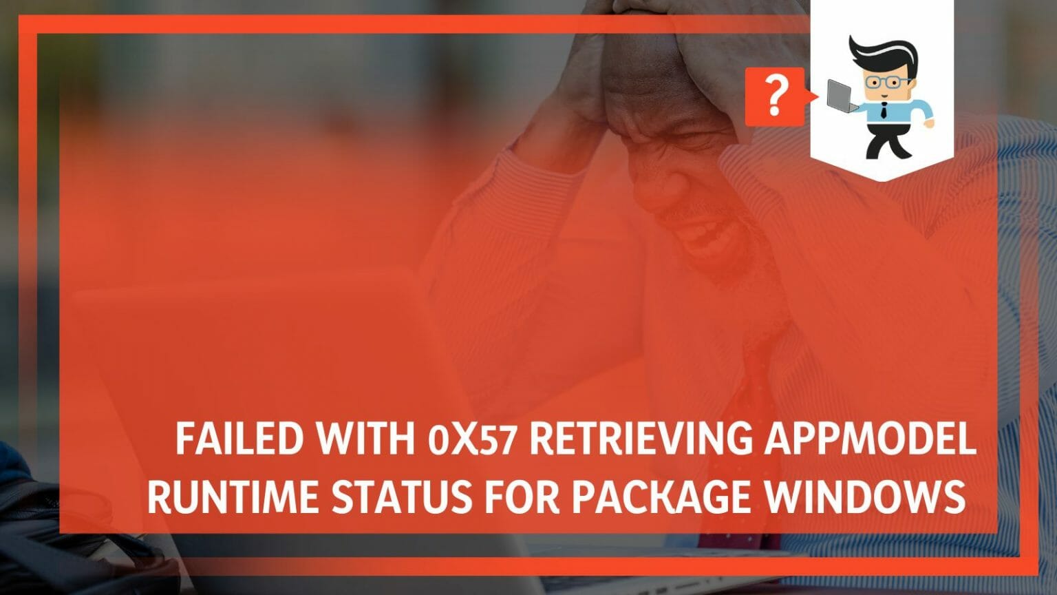 Failed with 0x57 Retrieving Appmodel Runtime Status for Package Windows