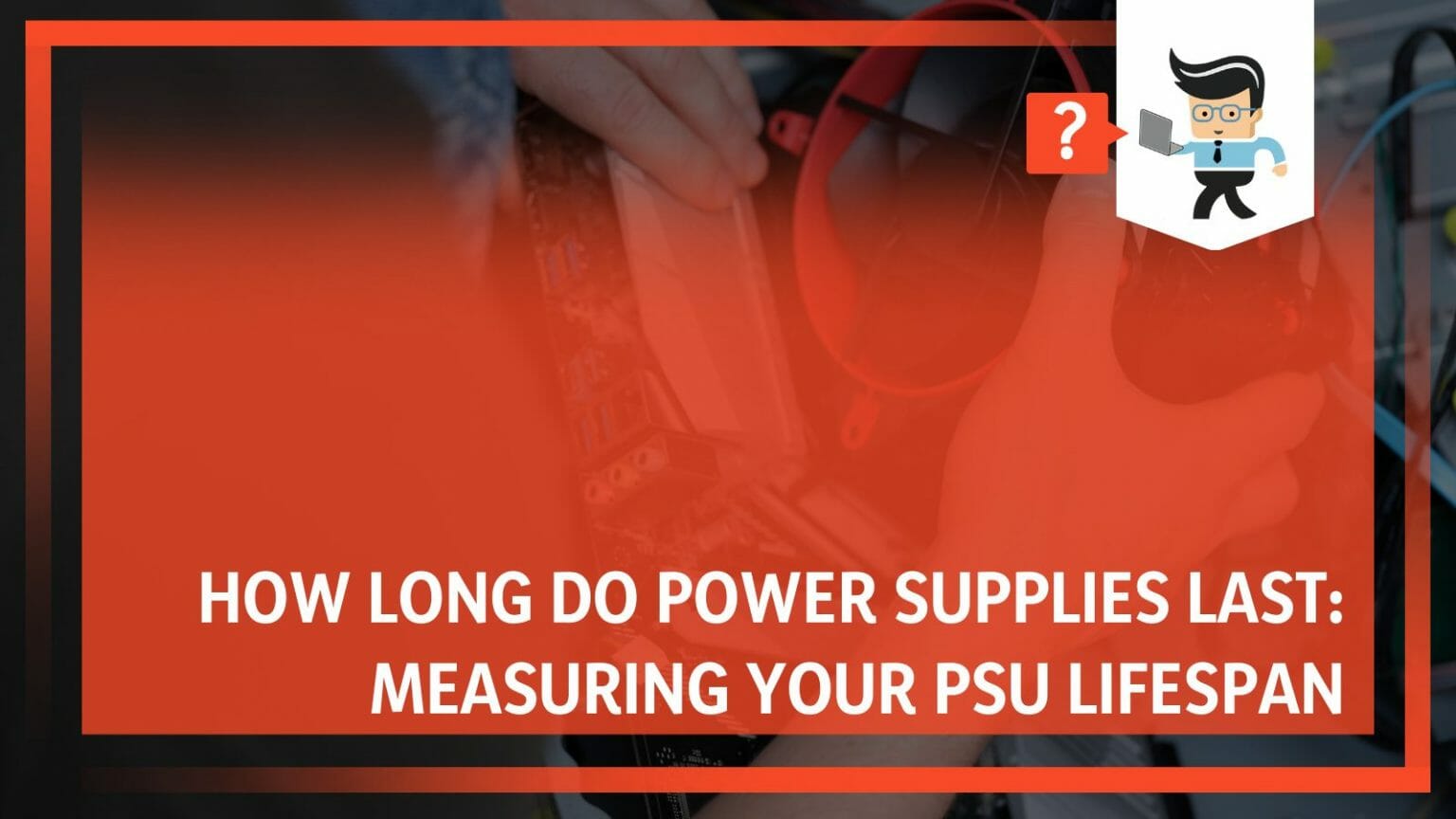 How Long Do Power Supplies Last Measuring Your PSU Lifespan