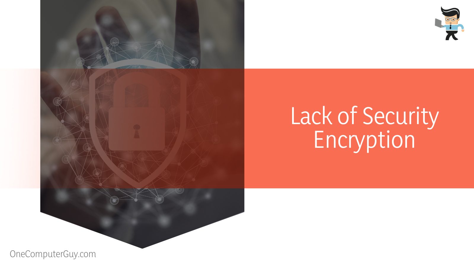 Lack of Security Encryption