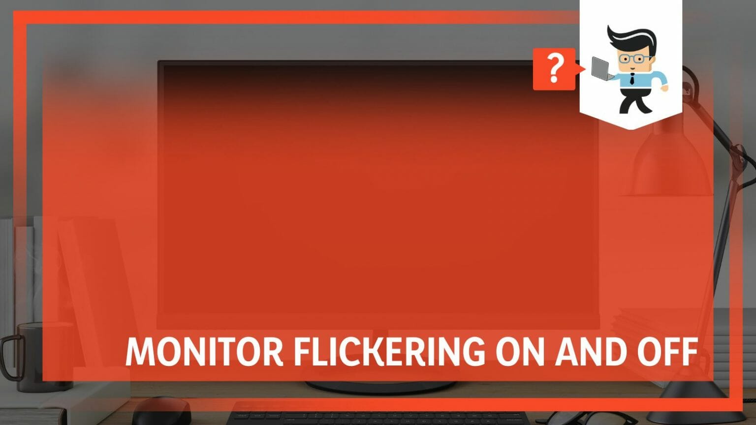 Monitor Flickering On and Off Discussing The Best Solutions