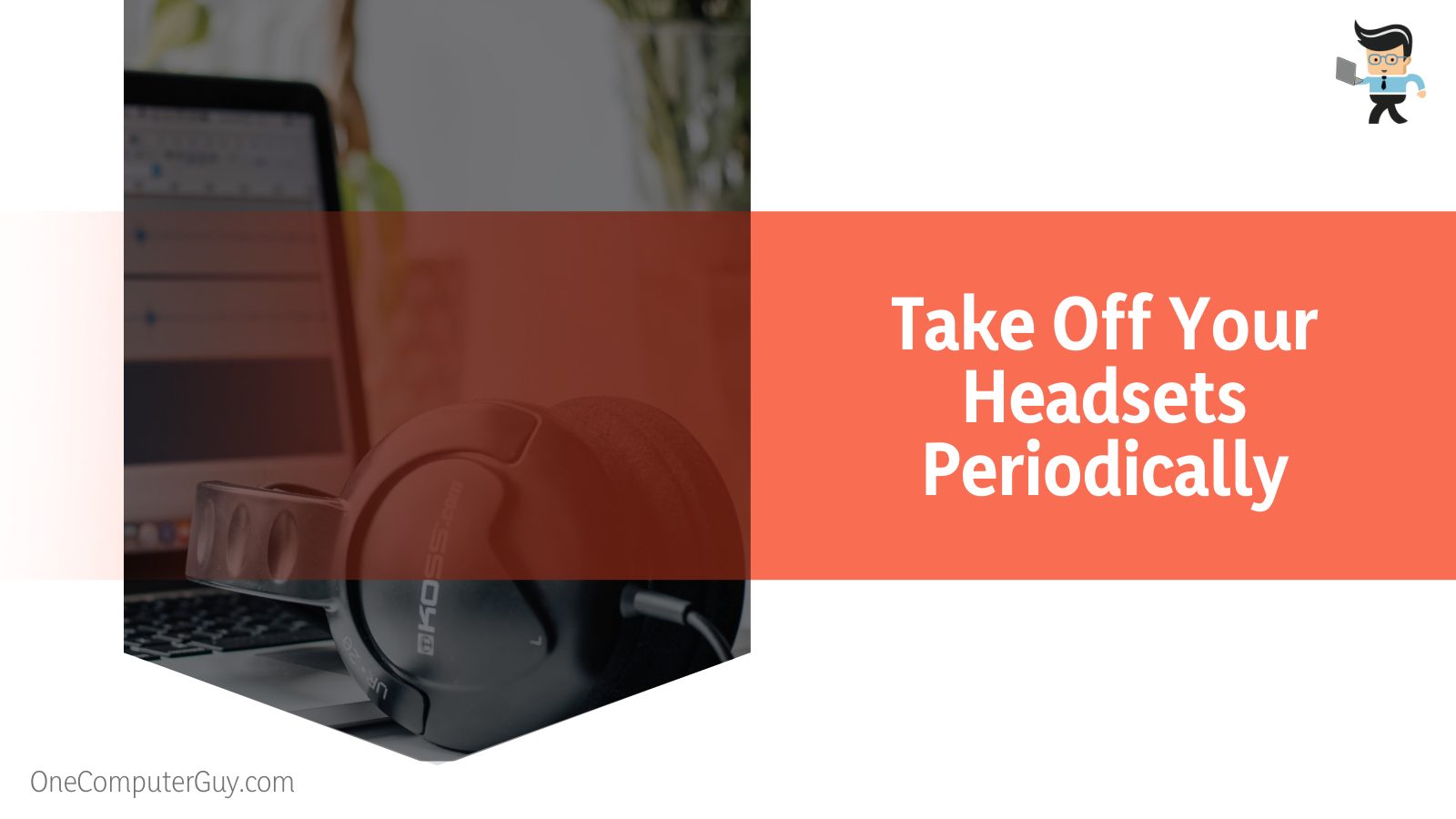 Take Off Your Headsets Periodically