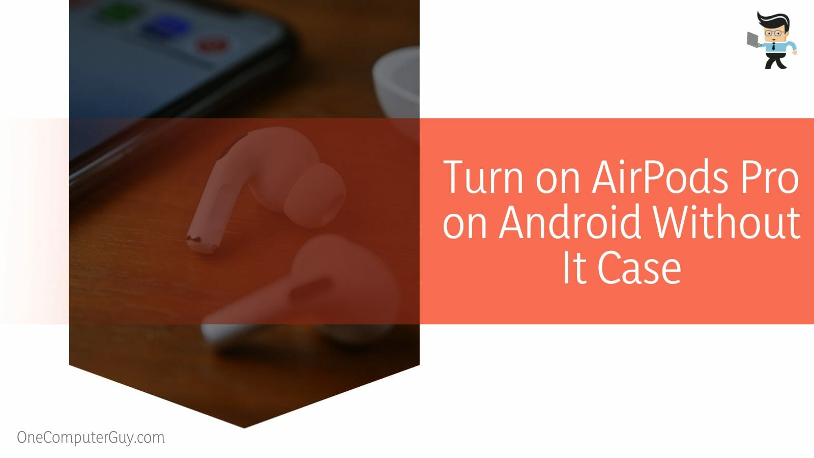 Turn on AirPods Pro on Android Without It Case