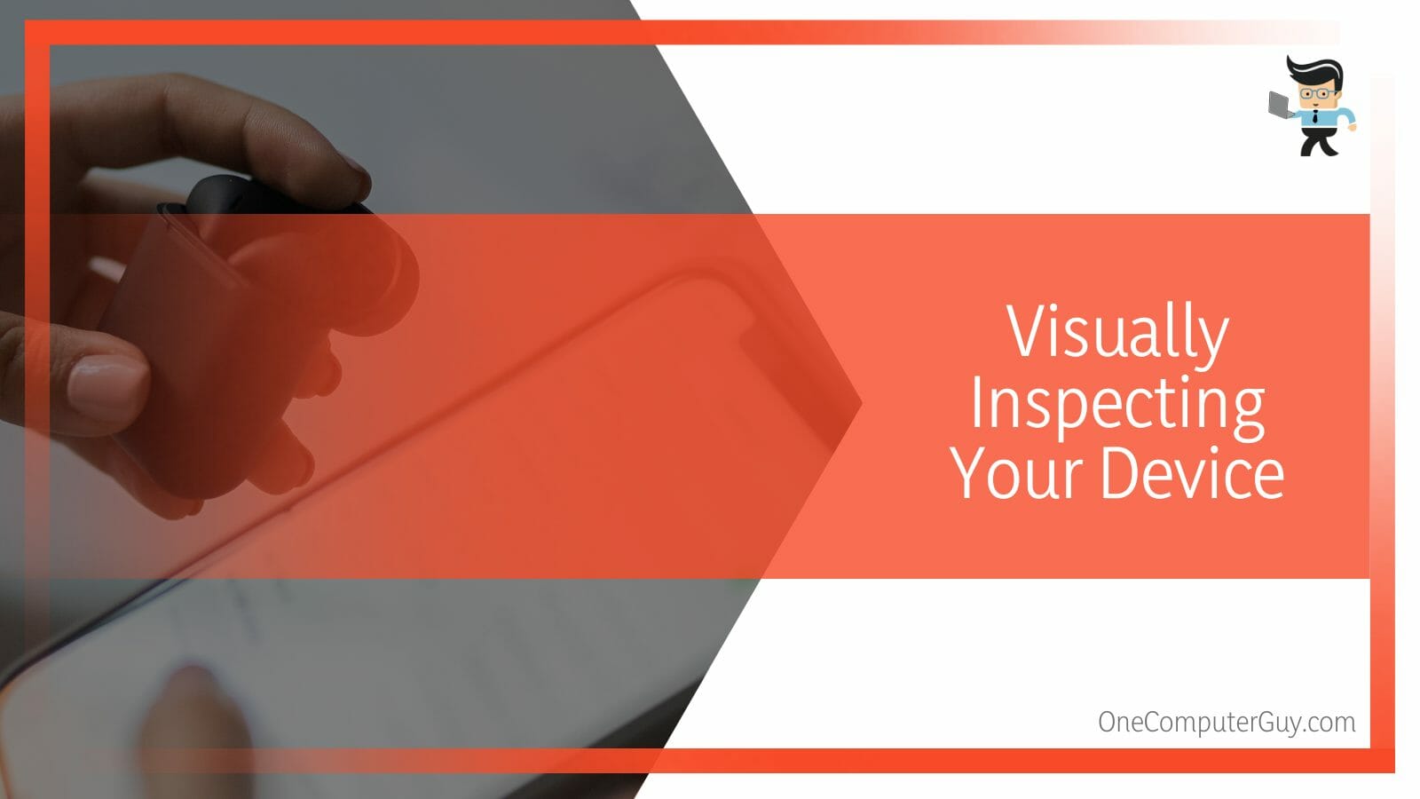 Visually Inspecting Your Device