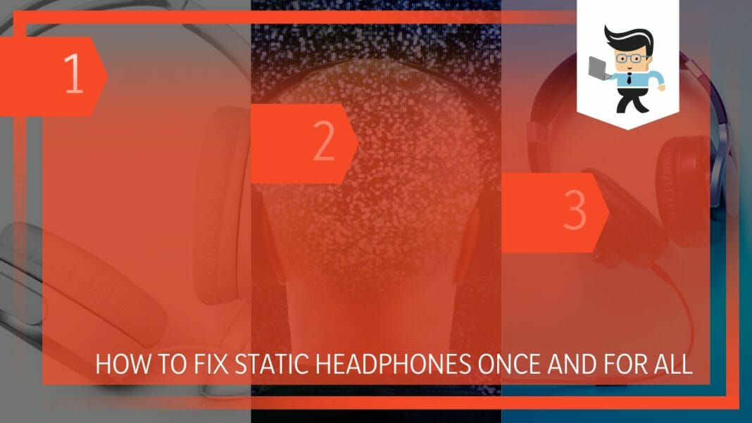 How to Fix Static Headphones Once and for All in 3 Steps