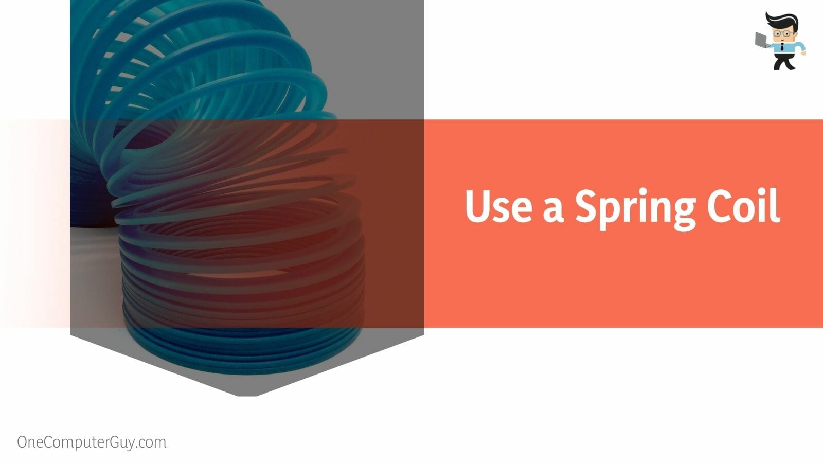 Use a Spring Coil
